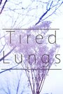 Фильм «Tired Lungs» смотреть онлайн фильм в хорошем качестве 1080p