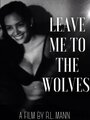 Фильм «Leave Me to the Wolves» смотреть онлайн фильм в хорошем качестве 1080p