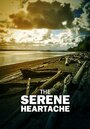 Фильм «The Serene Heartache» смотреть онлайн фильм в хорошем качестве 720p