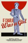 Фильм «If Charlie Was a Girl» смотреть онлайн фильм в хорошем качестве 720p