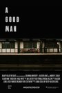 Фильм «A Good Man» смотреть онлайн фильм в хорошем качестве 1080p