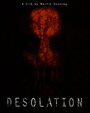 Фильм «Desolation» смотреть онлайн фильм в хорошем качестве 720p