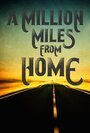 A Million Miles from Home: A Rock'n'Roll Road Movie