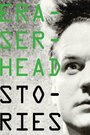 Фильм «Eraserhead Stories» смотреть онлайн фильм в хорошем качестве 1080p