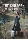 Фильм «The Children Will Come» смотреть онлайн фильм в хорошем качестве 720p