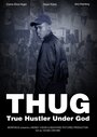 Фильм «T.H.U.G: True Hustler Under God» смотреть онлайн фильм в хорошем качестве 720p