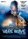 Фильм «Vape Wave» смотреть онлайн фильм в хорошем качестве 1080p